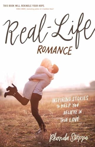 Real-Life Romance: Inspiring Stories ..., Rhonda Stoppe