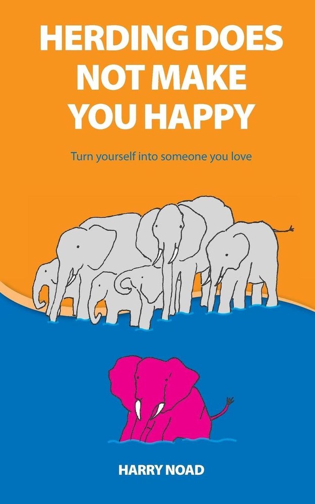 Herding Does Not Make You Happy: Turn yourself into someone you love by Harry No