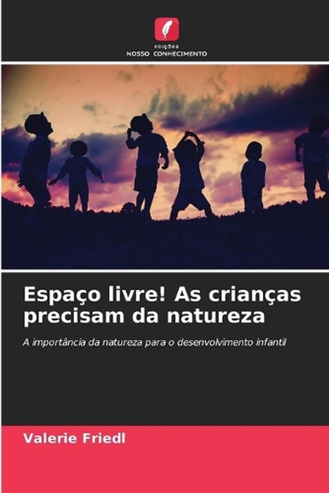 Espao livre! As crianas precisam da natureza by Valerie Friedl (Portuguese) Pape