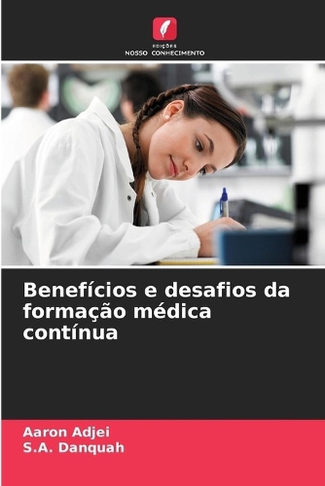 Benefcios e desafios da formao mdica contnua by Aaron Adjei (Portuguese) Paperba