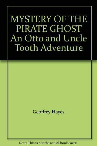 MYSTERY OF THE PIRATE GHOST An Otto and Uncle Tooth Adventure by Geoffrey Hayes,