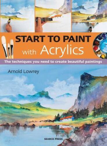 Start to Paint with Acrylics - Paperback By Lowrey, Arnold - GOOD