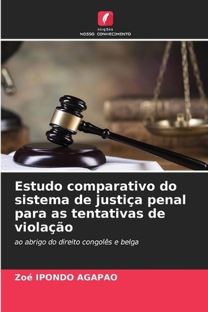 Estudo comparativo do sistema de justia penal para as tentativas de violao by Zo
