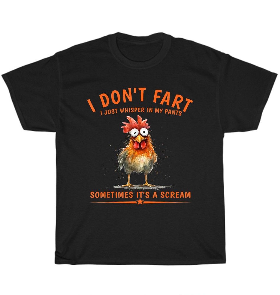 I Don't Fart I Just Whisper in My Pants Chicken Humor T-Shirt Unisex Tee Gift