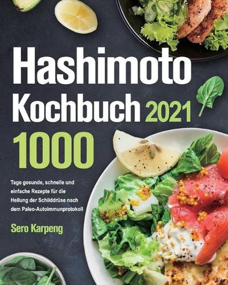 Hashimoto Kochbuch 2021: 1000 Tage gesunde, schnelle und einfache Rezepte f?r di