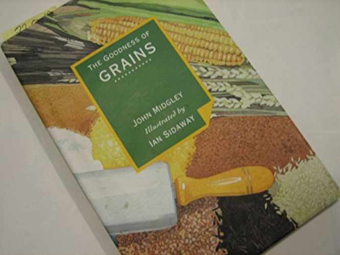 The Goodness of Grains - Hardcover, by Midgley John - Very Good u