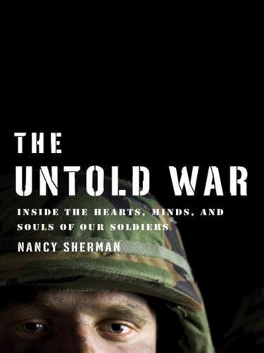The Untold War: Inside the Hearts, Minds, and Souls of Our Soldiers Sherman, Na