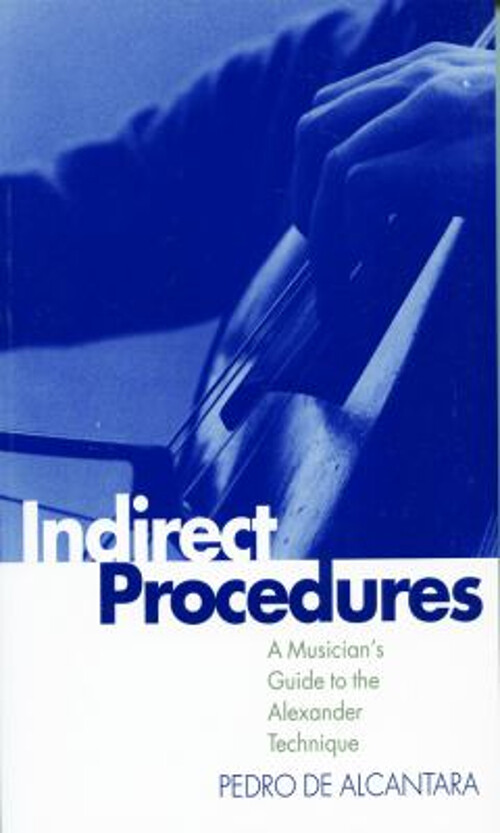 Indirect Procedures : A Musician's Guide to the Alexander Techniq