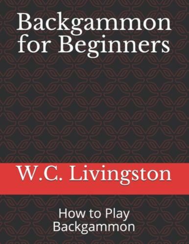 Backgammon for Beginners: How to Play Backgammon by Livingston, W. C., Brand ...