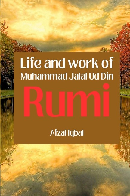Life And Work Of Maulana Jalal Ud Din Rumi
