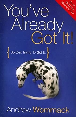 You've Already Got It!: So Quit Try..., Wommack, Andrew