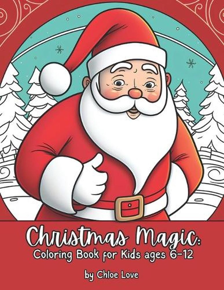 Christmas Magic: Coloring Book for Kids Ages 6-12 by Chloe Love Paperback Book