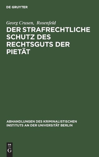 Georg Crusen Rosenf Der strafrechtliche Schutz des Rechtsguts der Pie (Hardback)