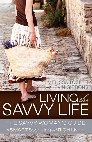 Living the Savvy Life : The Savvy Woman's Guide to Smart Spending and Rich Li...