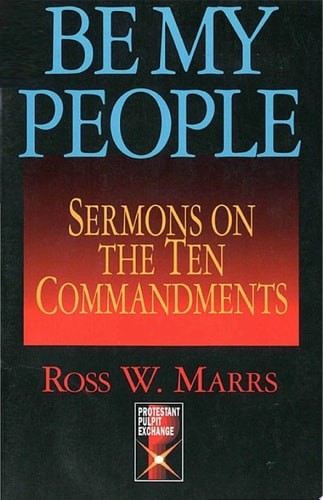 Be My People: Sermons on the Ten Commandments (The Protestant Pulpit Exchange) b