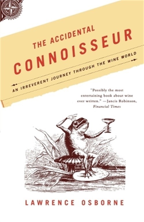 The Accidental Connoisseur: An Irreverent Journey Through the Wine World (Paperb
