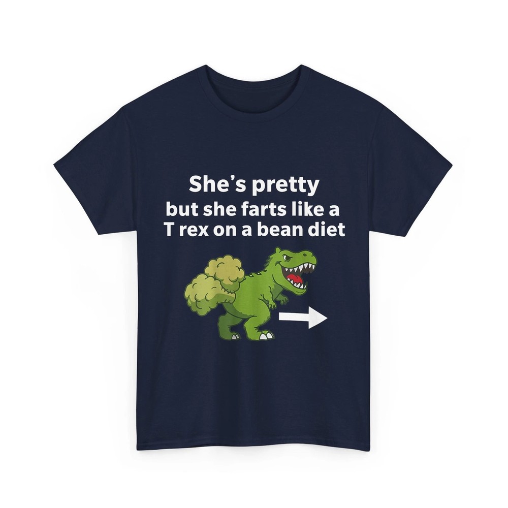 She�s Pretty But She Farts Like A T Rex On A Bean Diet Funny Women Shirt