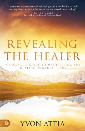 Revealing the Healer : A Complete Guide to Manifesting the Healing Power of J...
