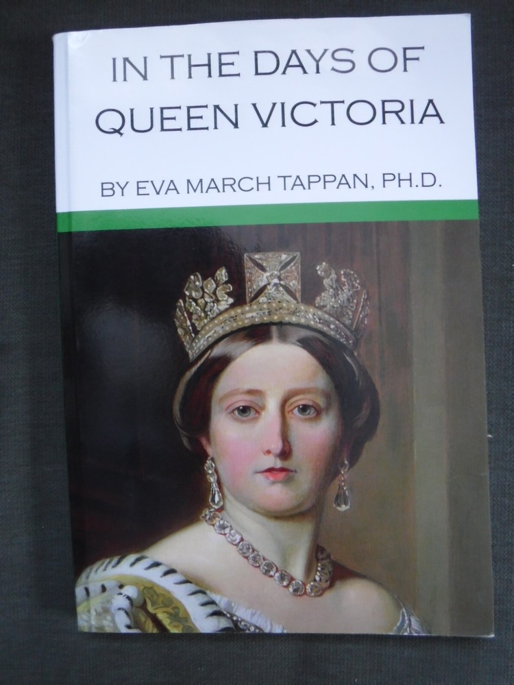 In the Days of Queen Victoria, by Eva March Tappan, 2013 Bookshelf Trade Paperba