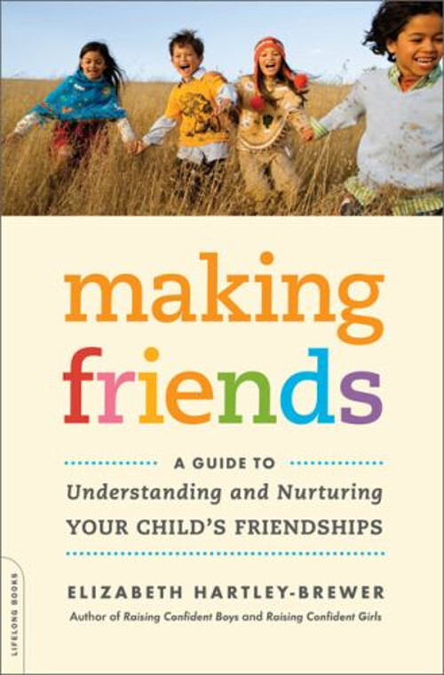 Making Friends : A Guide to Understanding and Nurturing Your Chil