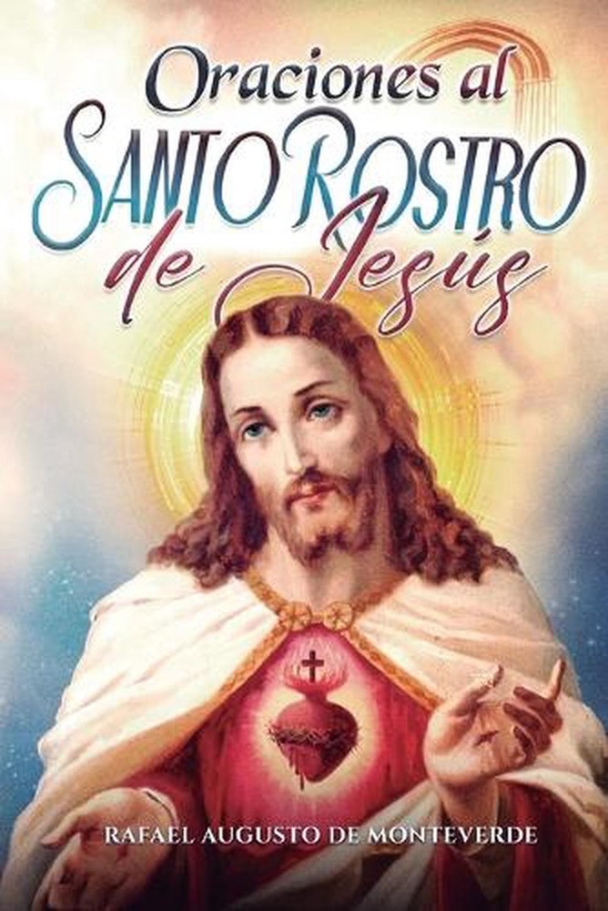 Oraciones al Santo Rostro de Jess by Rafael Augusto de Monteverde (Spanish) Pape