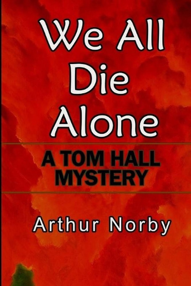 We All Die Alone: A Tom Hall Mystery by Arthur Norby (English) Paperback Book