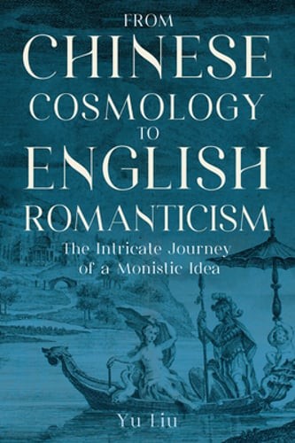From Chinese Cosmology to English Romanticism: The Intricate Journey of a by Liu