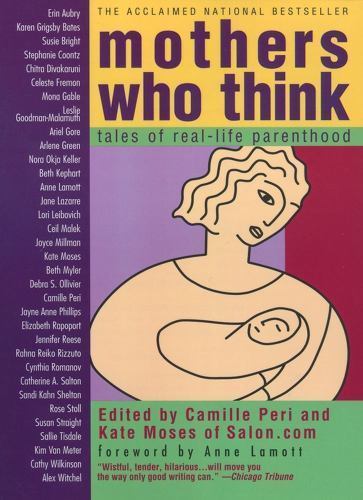 Mothers Who Think: Real-Life Parenthood Tales by Camille Peri Paperback