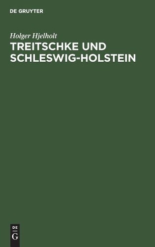 Holger Hjelholt Treitschke Und Schleswig-Holstein (Hardback)