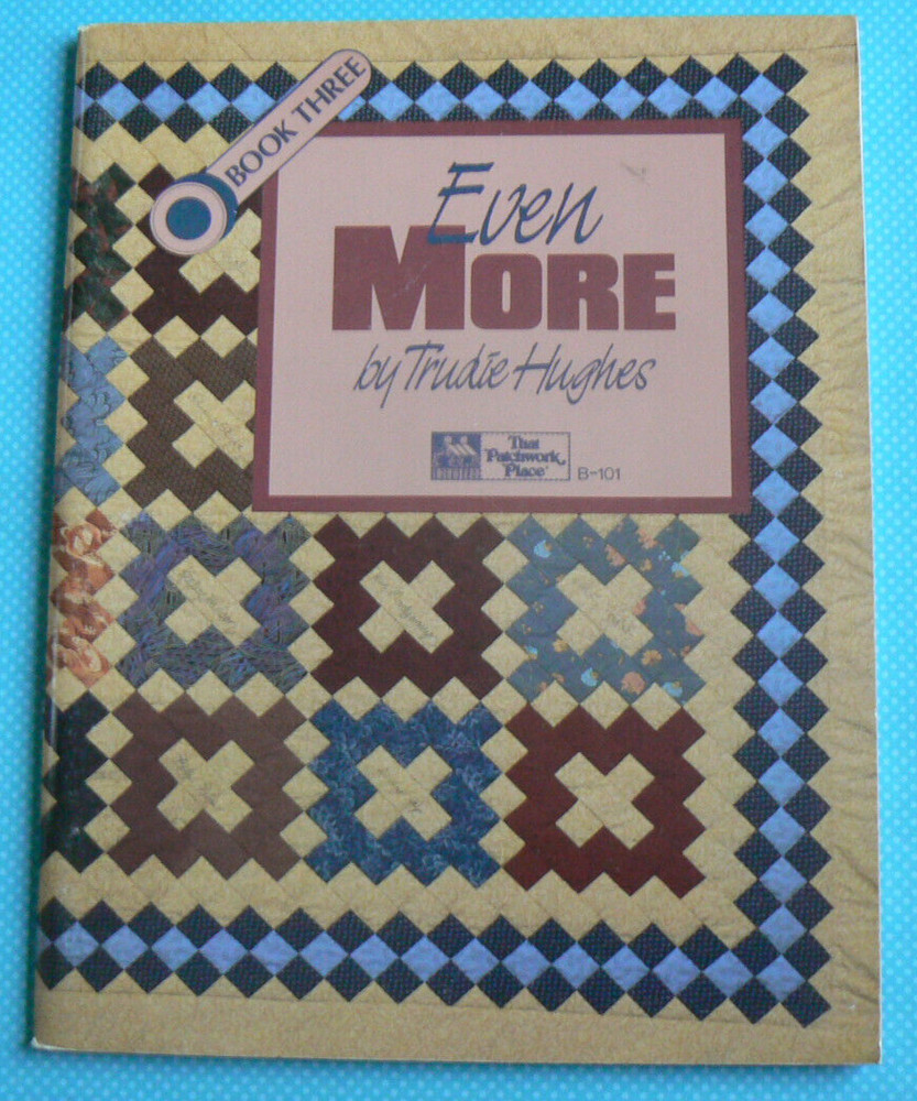 Even More : Quilt Patterns & Info,Book 3,Patchwork Place B-101, Trudie Hughes LN