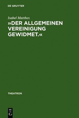 Isabel Matthes »Der Allgemeinen Vereinigung Gewidmet.« (Hardback) Theatron