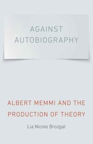 Against Autobiography: Albert Memmi and the Production of Theory by Brozgal: New