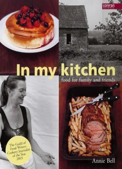In My Kitchen: Food for Family and Friends By Annie Bell