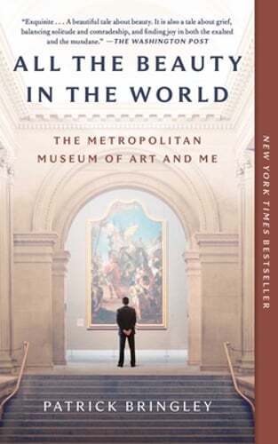 All the Beauty in the World: The Metropolitan Museum of Art and Me by Bringley