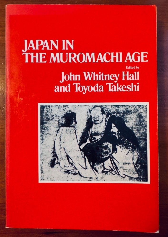 Japan in the Muromachi Age, edited by John W. Hall and Takeshi Toyoda