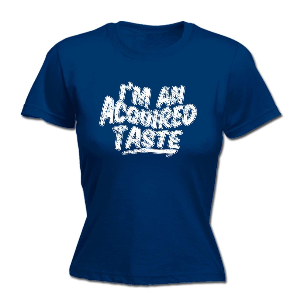 Im An Acquired Taste - Womens T Shirt Funny T-Shirt Novelty gift tshirt