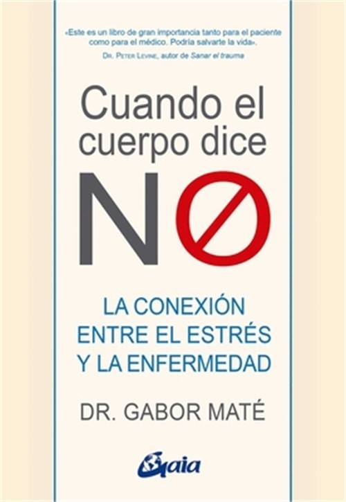 Cuando El Cuerpo Dice No: La Conexi�n Entre El Estr�s Y La Enfermedad (Paperback