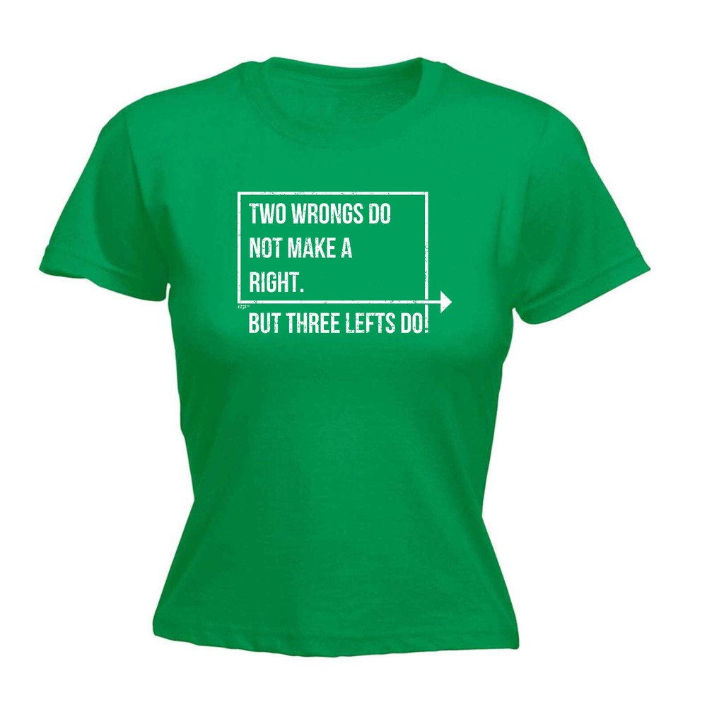Two Wrongs Do Not Make A Right Three Lefts - Womens T Shirt Funny T-Shirt Gift
