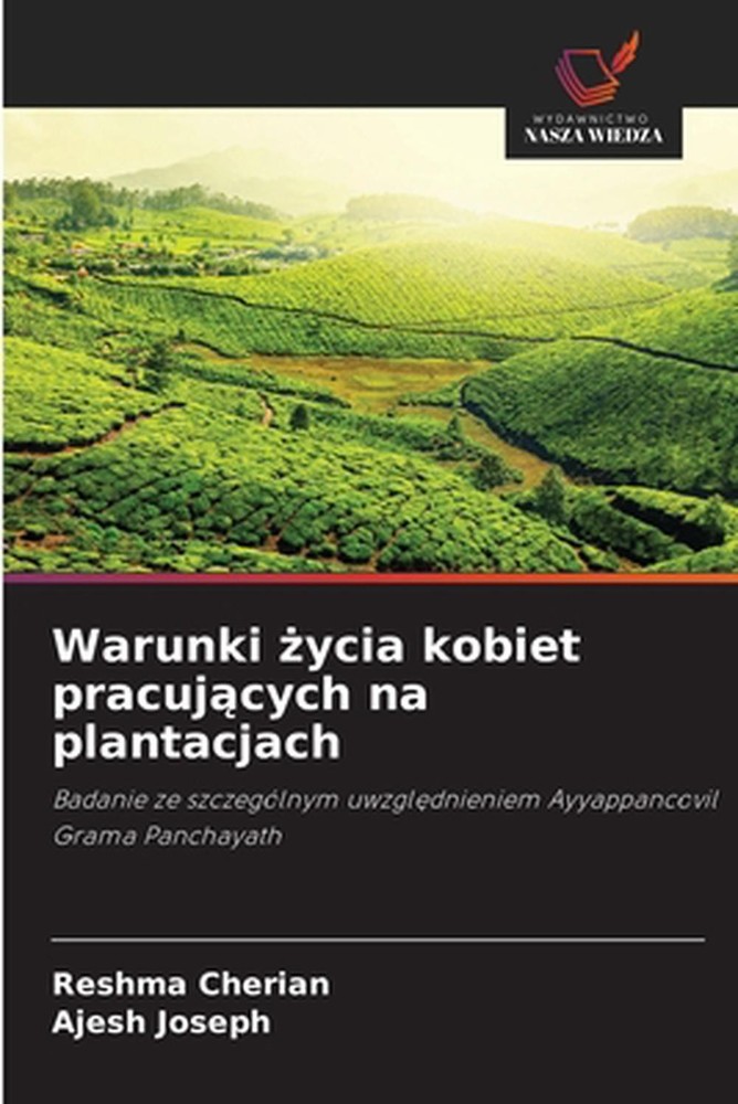 Warunki ycia kobiet pracujcych na plantacjach by Reshma Cherian (Polish) Paperba