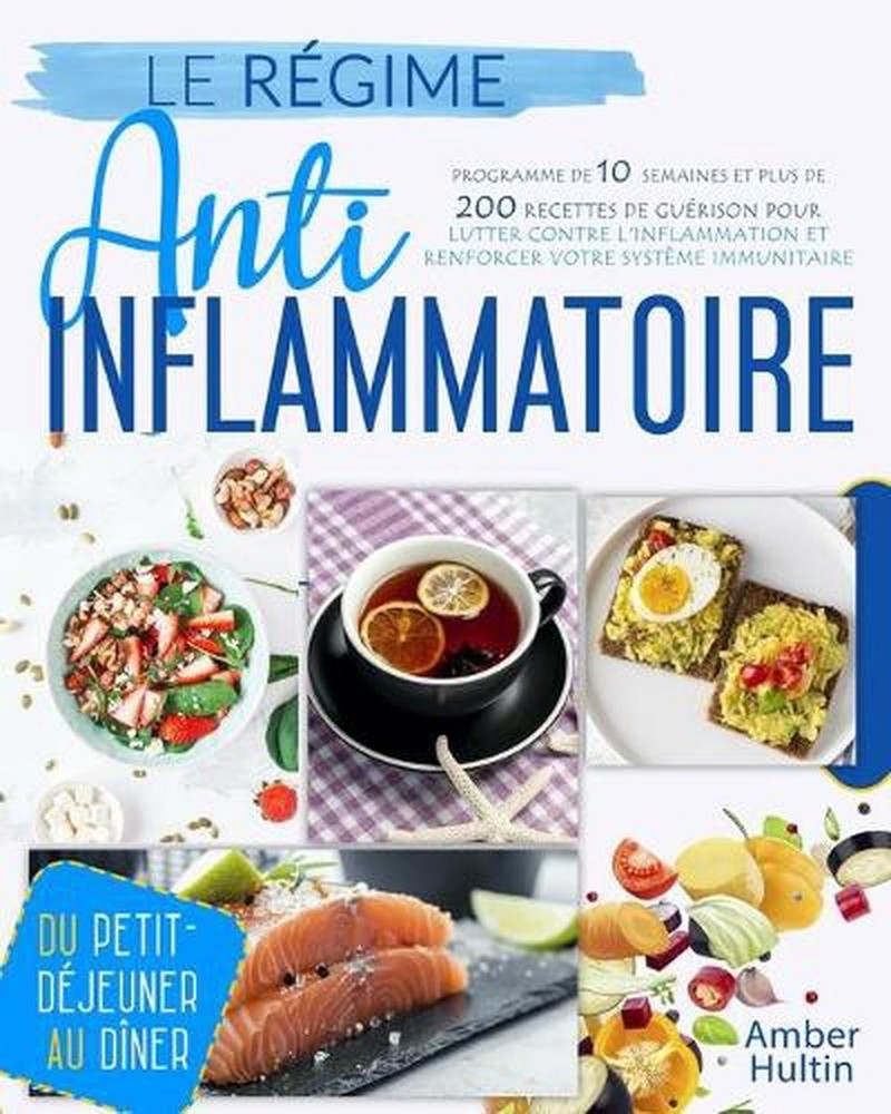 Le Rgime Anti-Inflammatoire: Programme de 10 semaines et plus de 200 recettes de