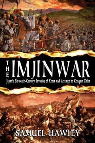 The Imjin War: Japan's Sixteenth-Century Invasion of Korea and Attempt to: New