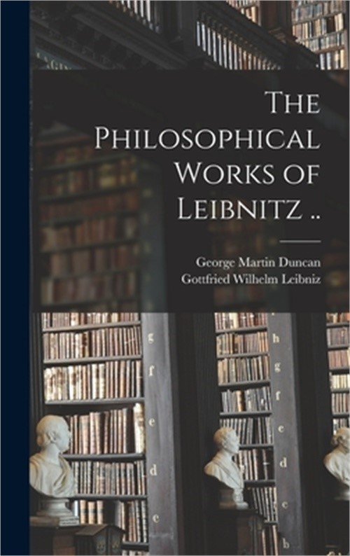 The Philosophical Works of Leibnitz .. (Hardback or Cased Book)