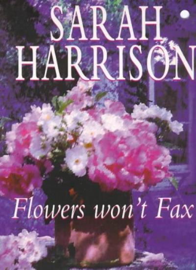 Flowers Won't Fax By Sarah Harrison. 9780340653890