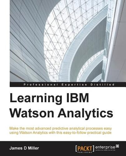 Learning IBM Watson Analytics: Make the most advanced predictive analytical