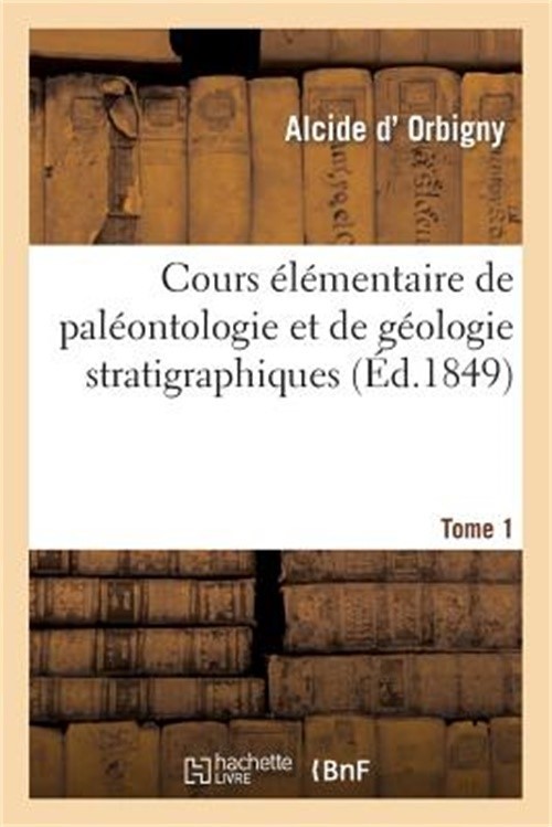 Cours �l�mentaire de Pal�ontologie Et de G�ologie Stratigraphiques. Tome 1 (Pape