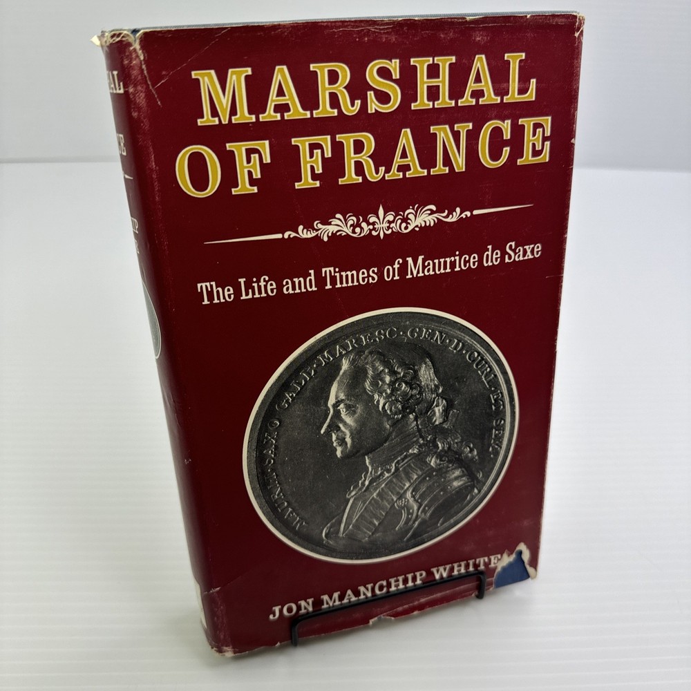 Marshal of France Life and Times of Maurice Comte de Saxe Jon Manchip White 1962