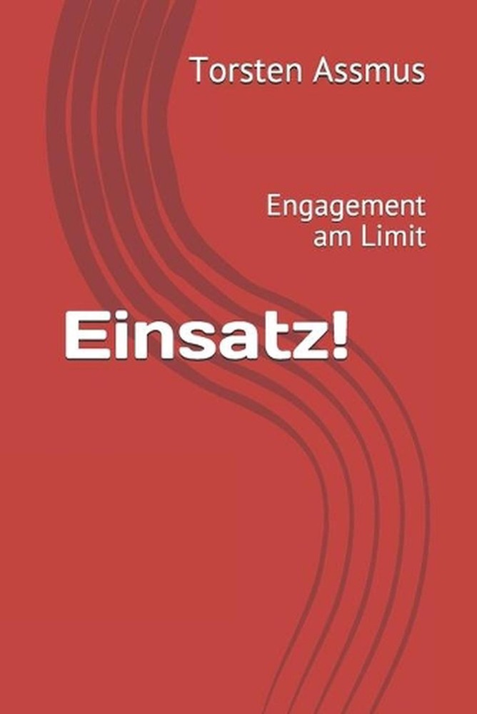 Einsatz!: Engagement am Limit by Torsten Assmus (German) Paperback Book