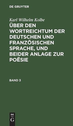 Karl Wilhelm Ko Karl Wilhelm Kolbe: Über Den Wortreichtum Der Deutsch (Hardback)