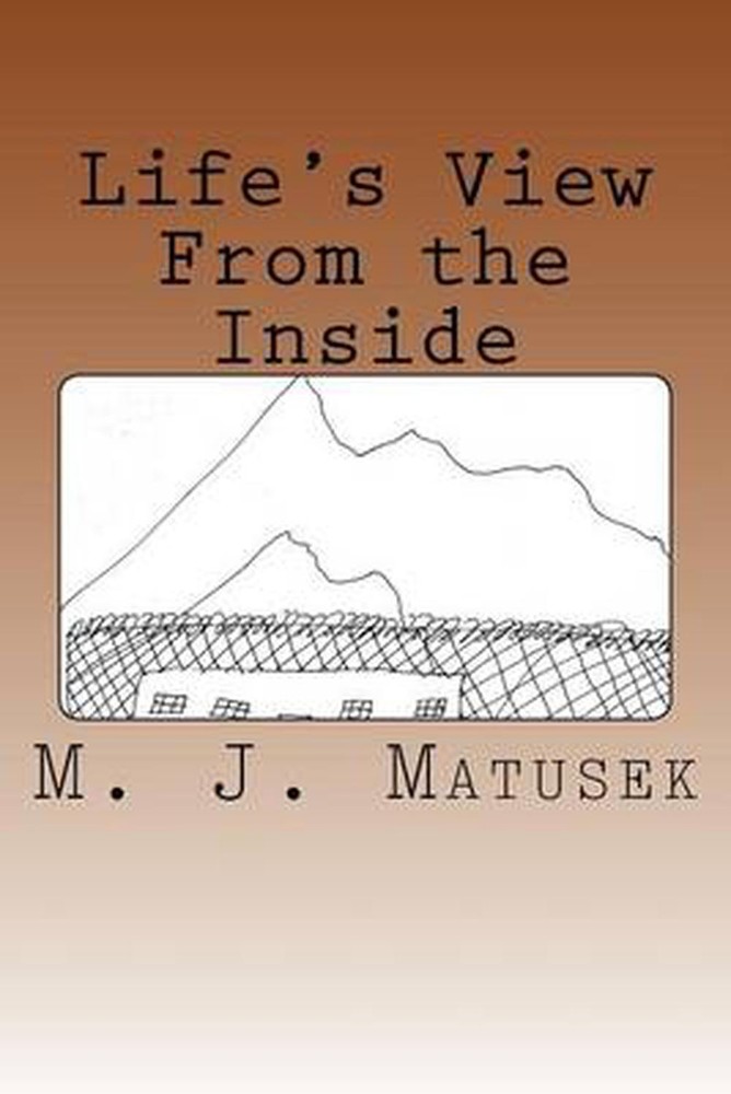 Life's View From the Inside by M.J. Matusek (English) Paperback Book
