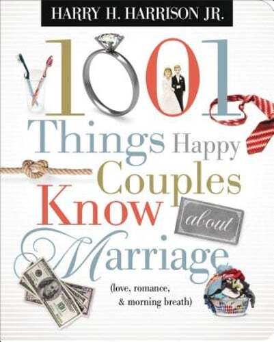 1001 Things Happy Couples Know about Marriage: Like Love, Romance and Morning